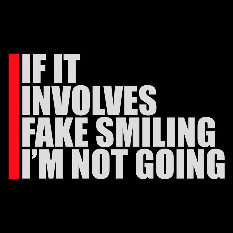 If It Involves Fake Smiling I'm Not Going Spruch