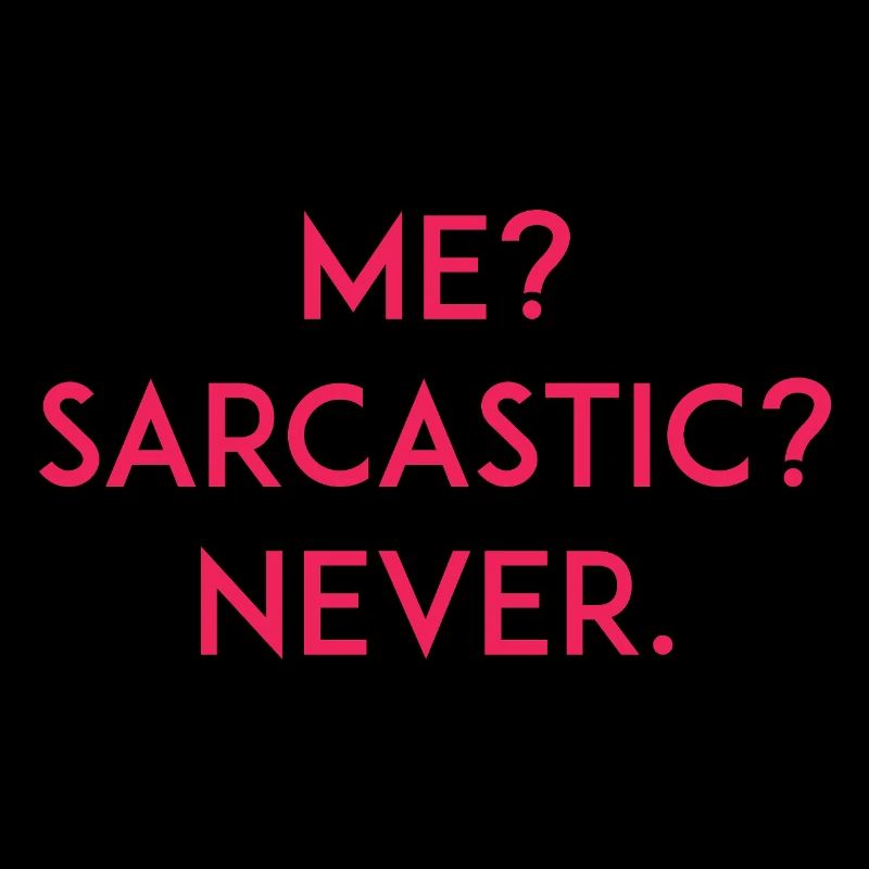 Moi ? Sarcastique ? Jamais