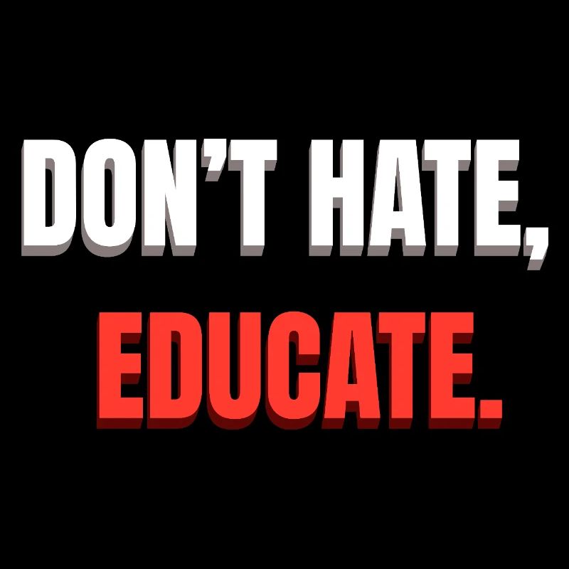 Don't Hate Educate Message
