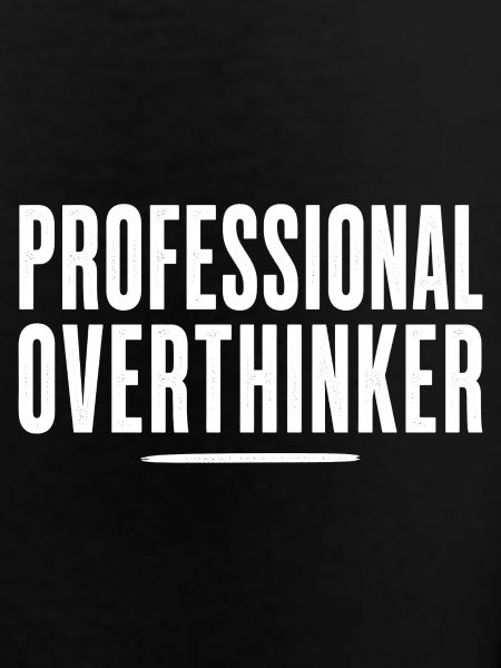 Professional Overthinker – Funny Statement