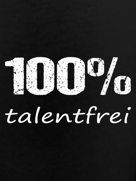 100 percent talent-free funny saying