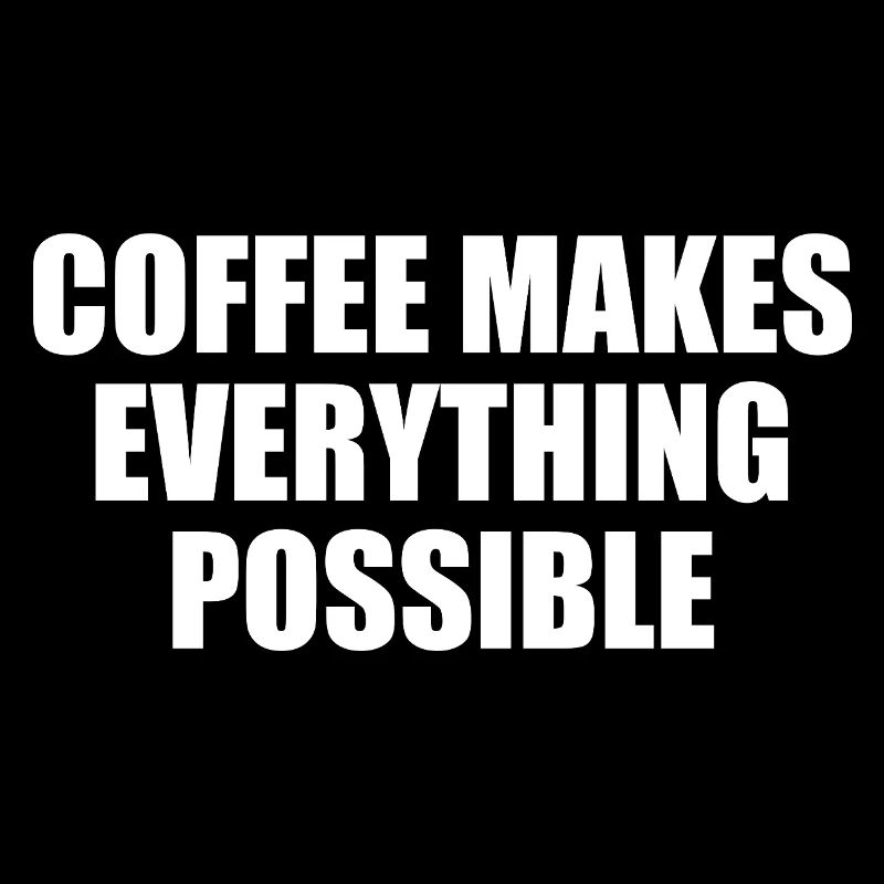 Coffee makes everything possible Typo statement