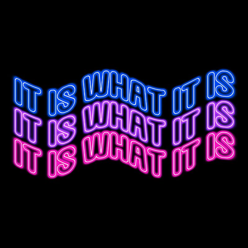 It Is What It Is (Phrase) Neon Sign Style