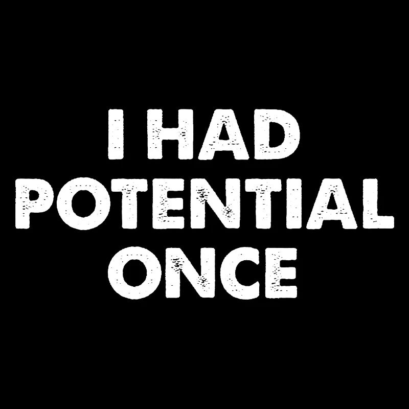 J’avais du potentiel autrefois