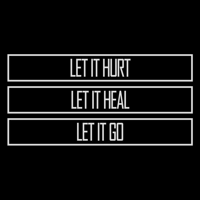 Let It Hurt Let It Heal Let It Go Inspirational