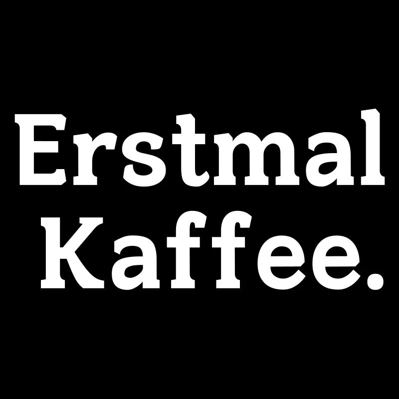 Erstmal Kaffee Spruch