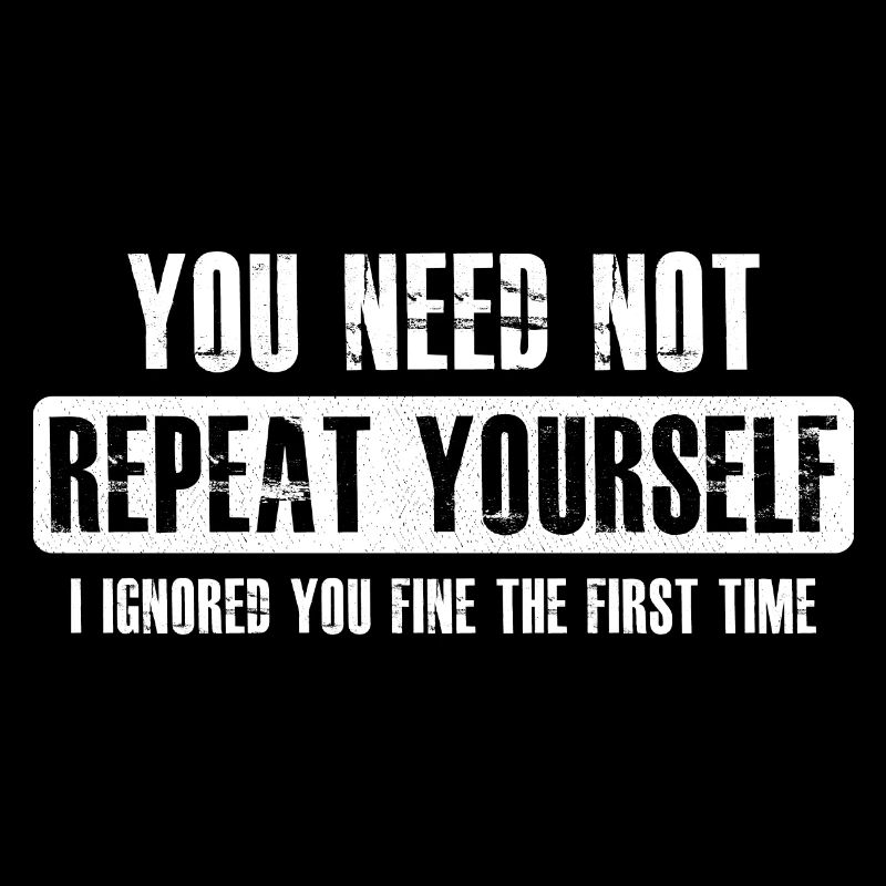 you need not repeat yourself