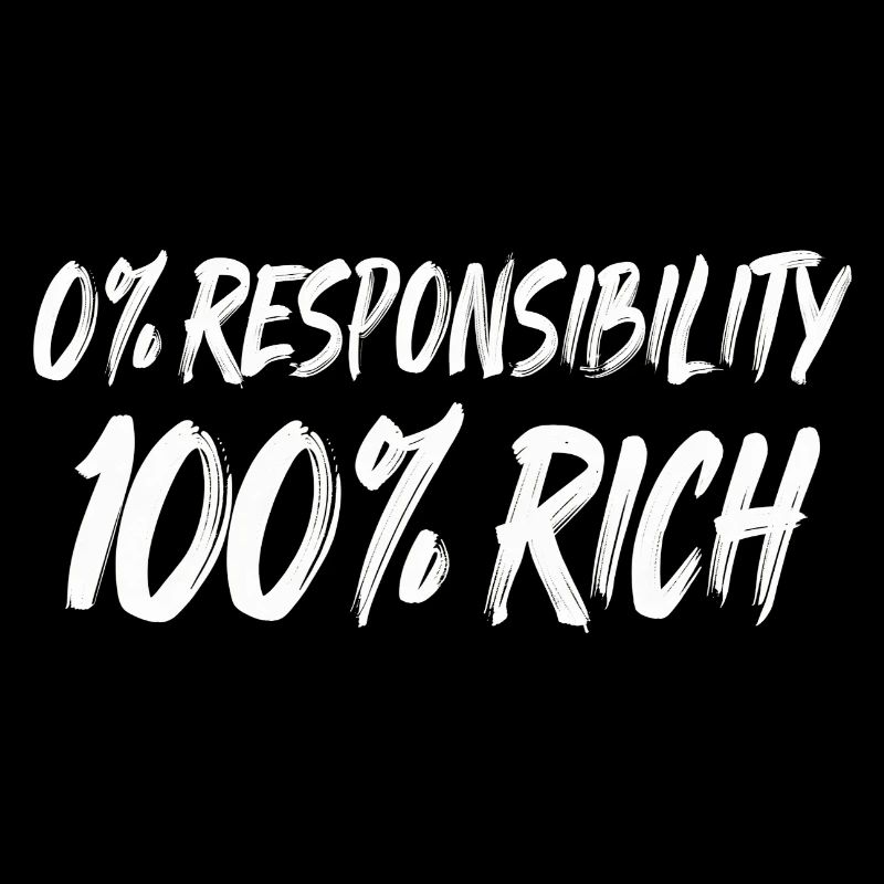 0% Responsibility 100% Wealth