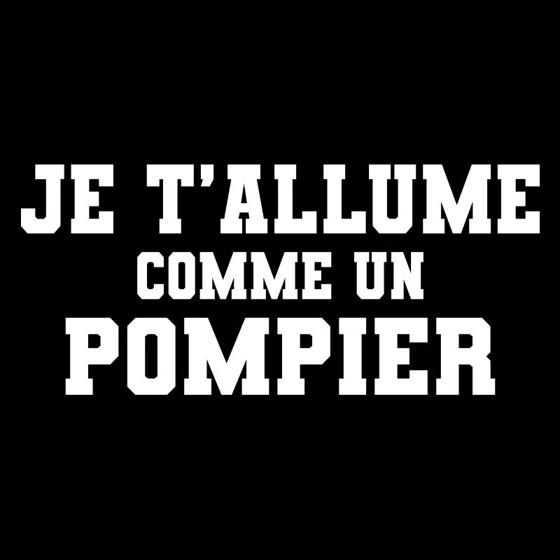 Je t'allume comme un pompier