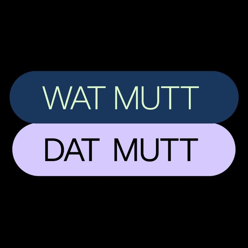 WAT MUTT - DAT MUTT