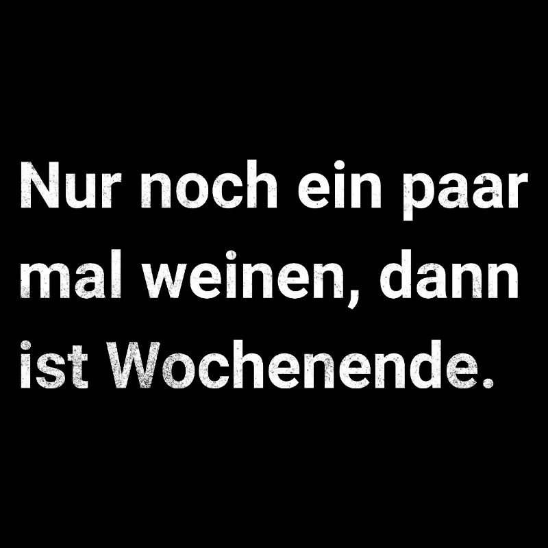 Pleure encore quelques fois, puis ce sera le week-end