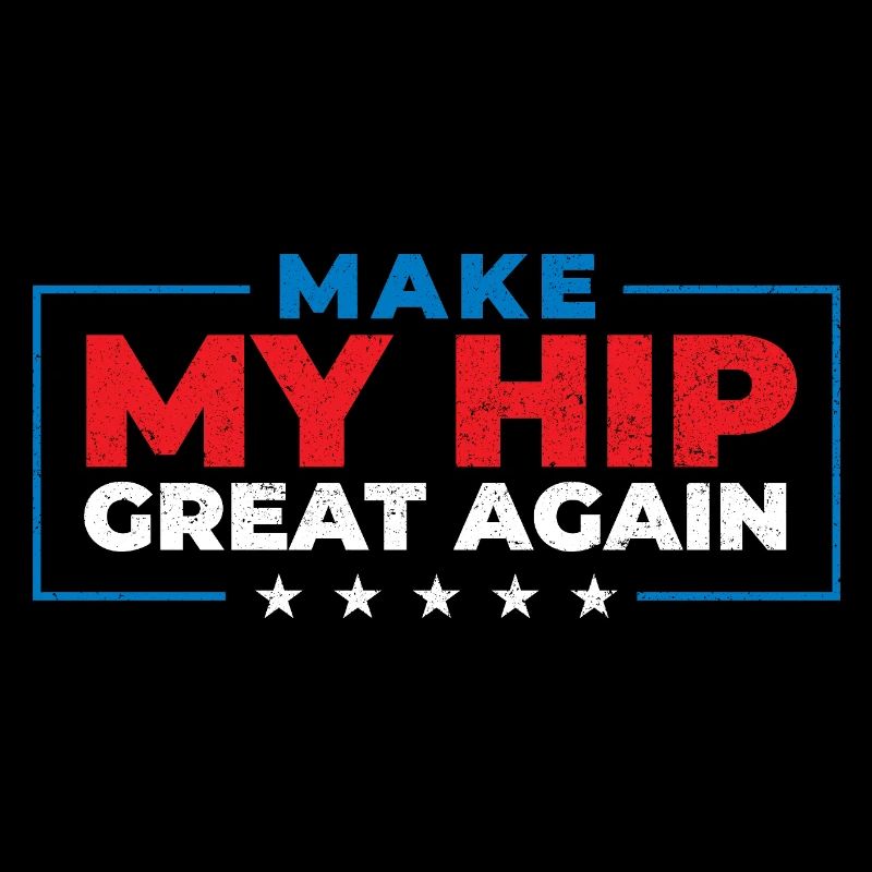 Make My Hip Great Again Hip Replacement