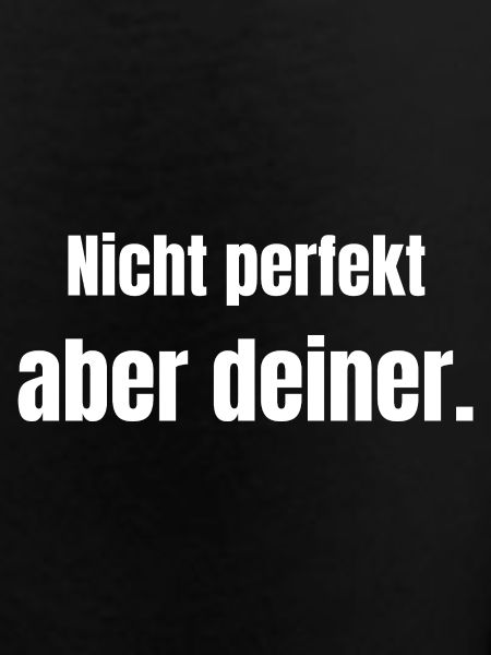 Nicht perfekt – aber deiner.