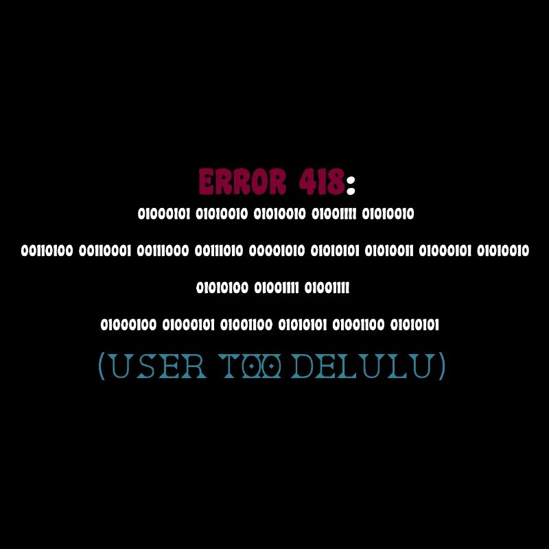 Error 418: User Too Delulu