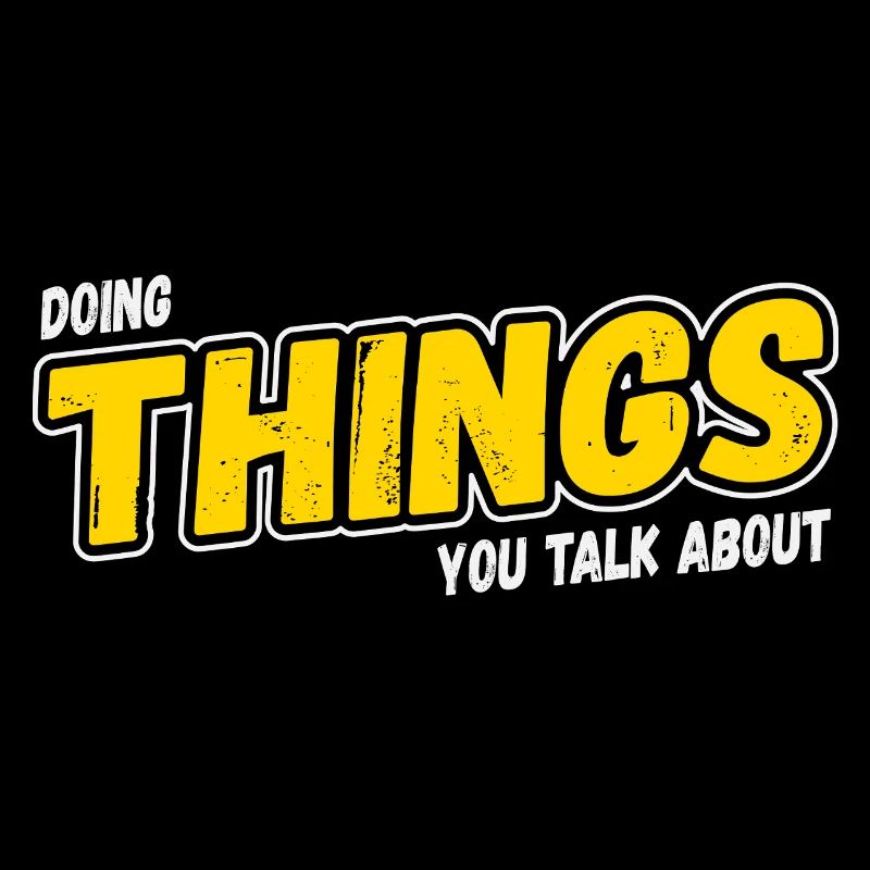 Doing Things You Talk About