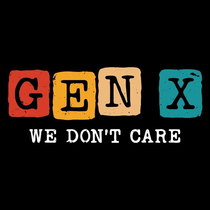 gen x we don't care