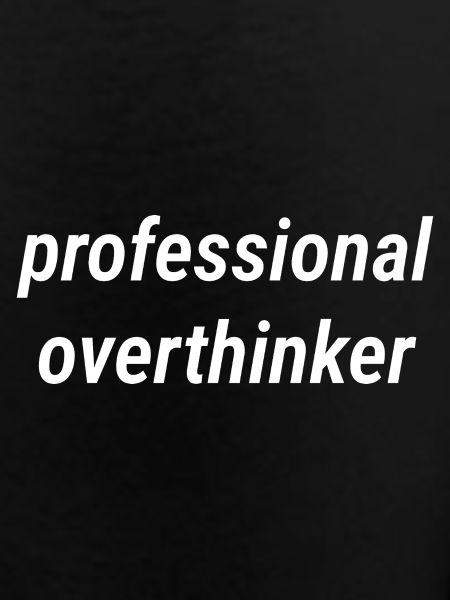 Professional Overthinker