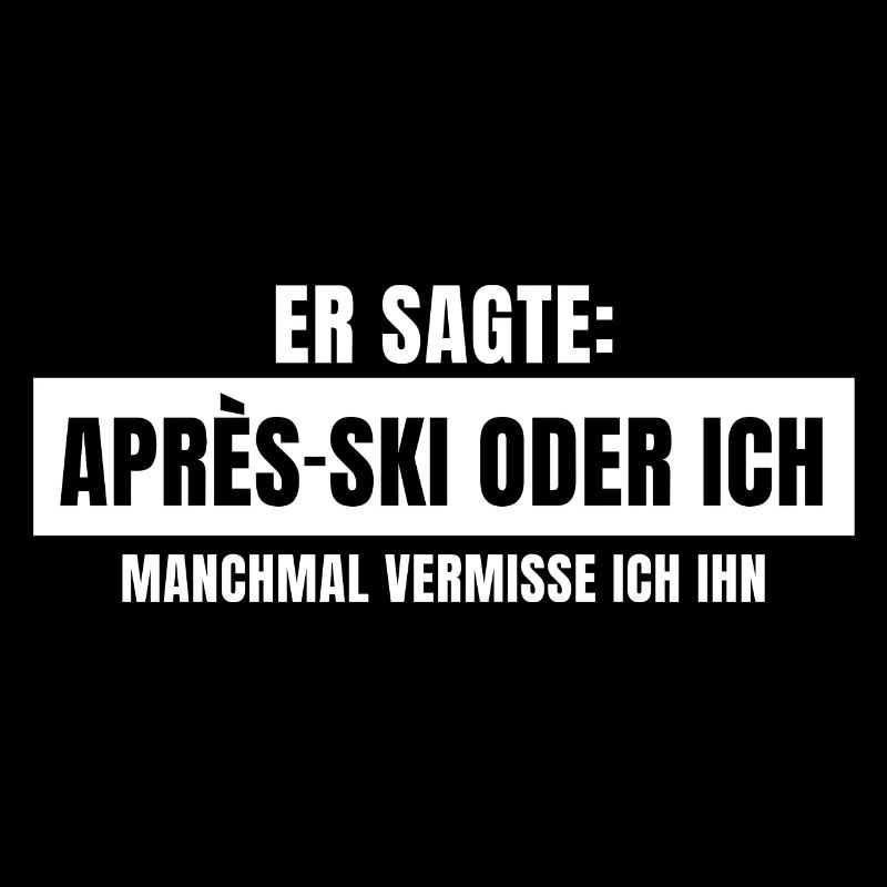 Er sagte Apres Ski oder ich Party lustig Design