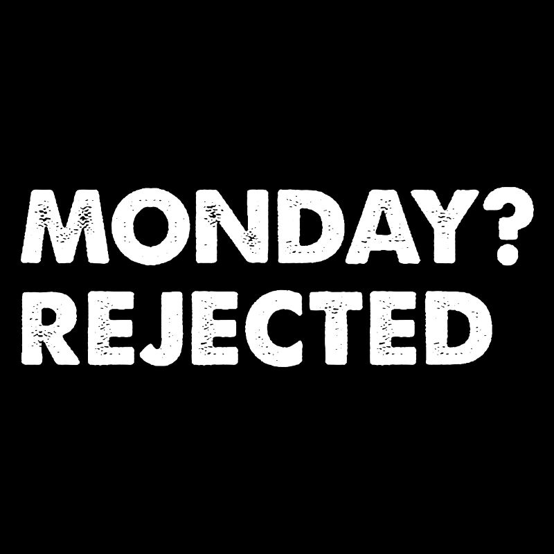 Monday? Rejected