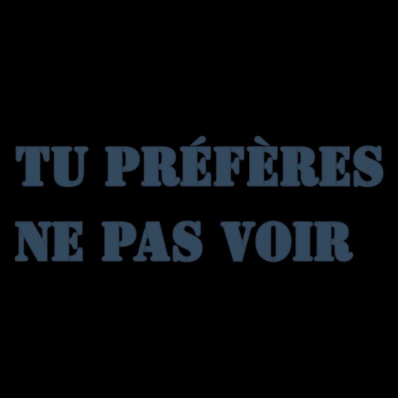 TU PRÉFÈRES NE PAS VOIR