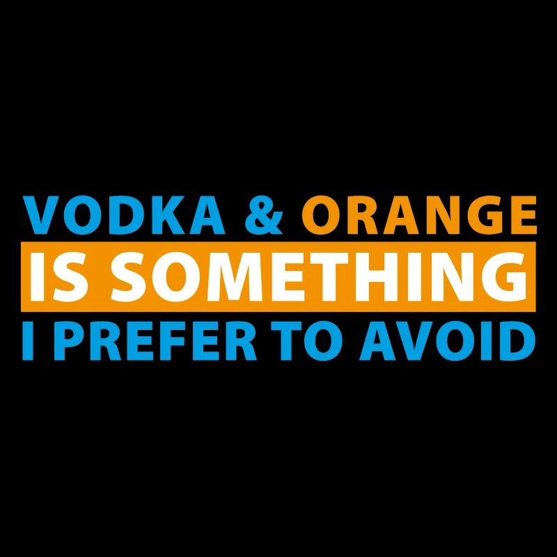 Vodka & Orange is something I prefer to avoid