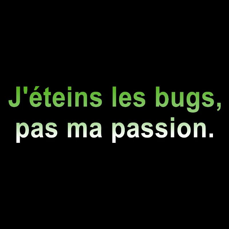 J'éteins les bugs, pas ma passion