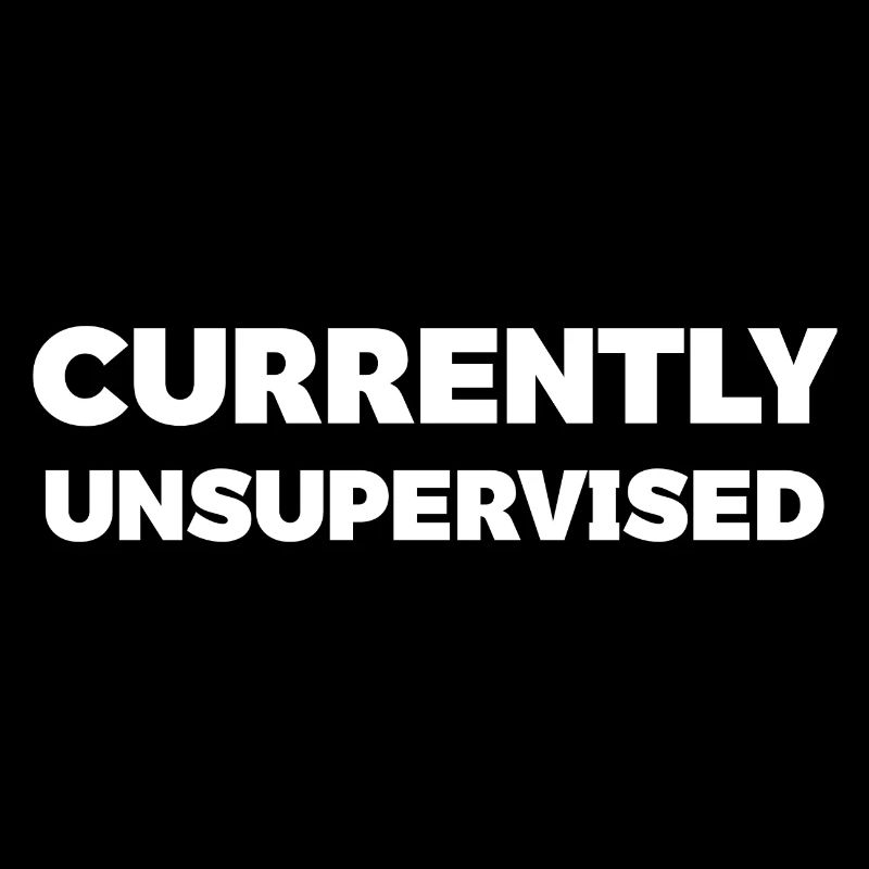 Currently Unsupervised Humour Tee