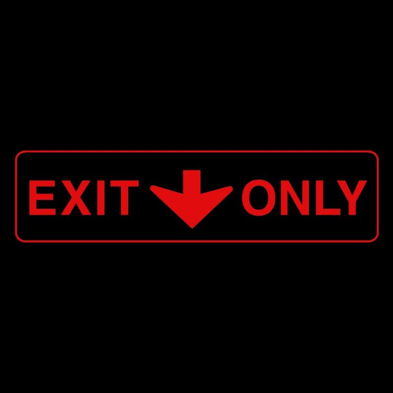 Exit Only - funny gift