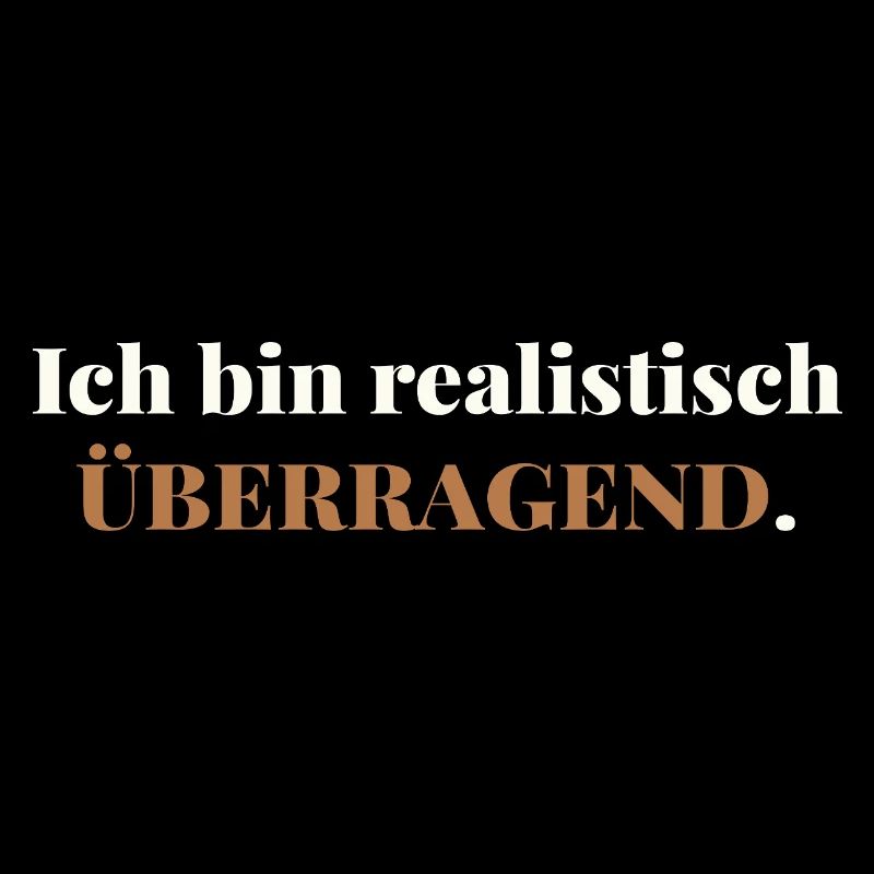 Ich bin realistisch überragend – elegant ehrlich