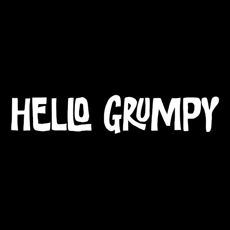 Hello Grumpy. – Minimal Statement Hey