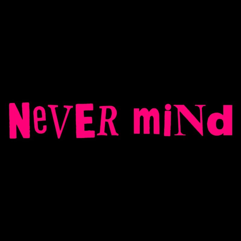 Never mind