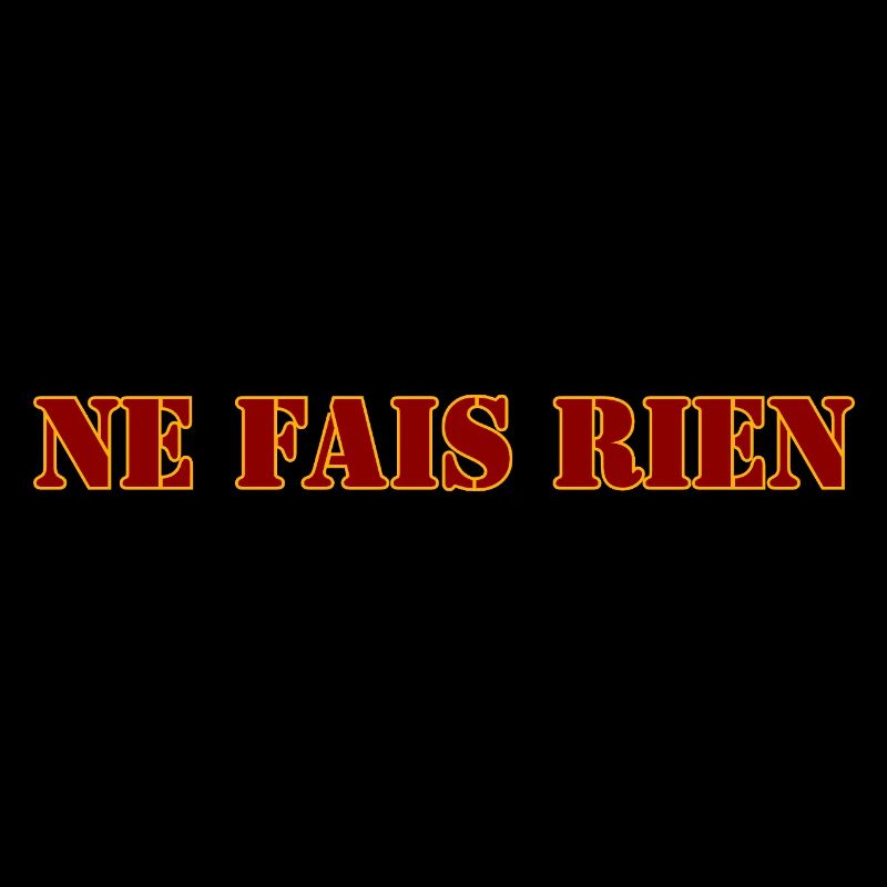 NE FAIS RIEN