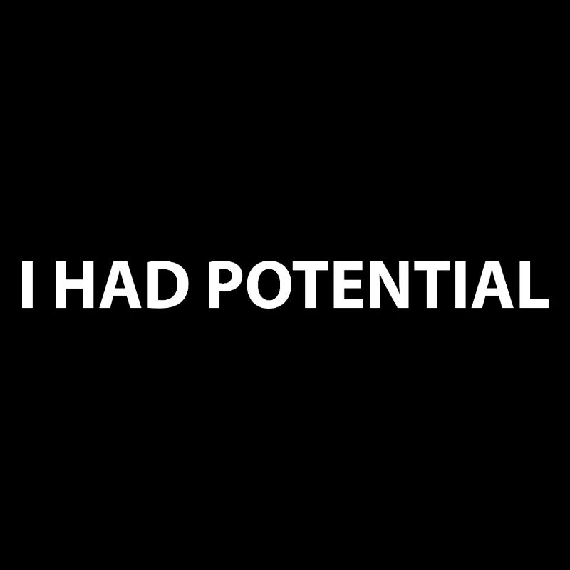 I had potential