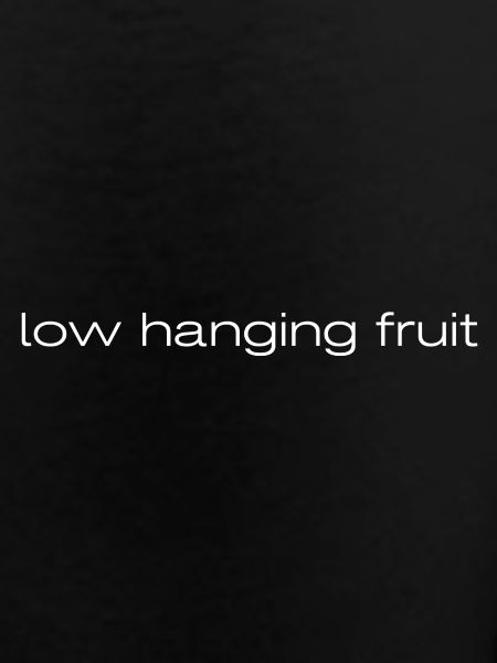 low hanging fruit