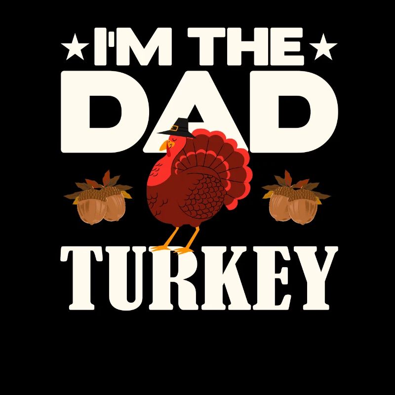 I'm the Dad Turkey