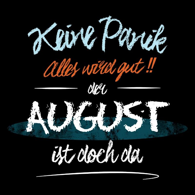 August - Keine Panik. Alles wird gut