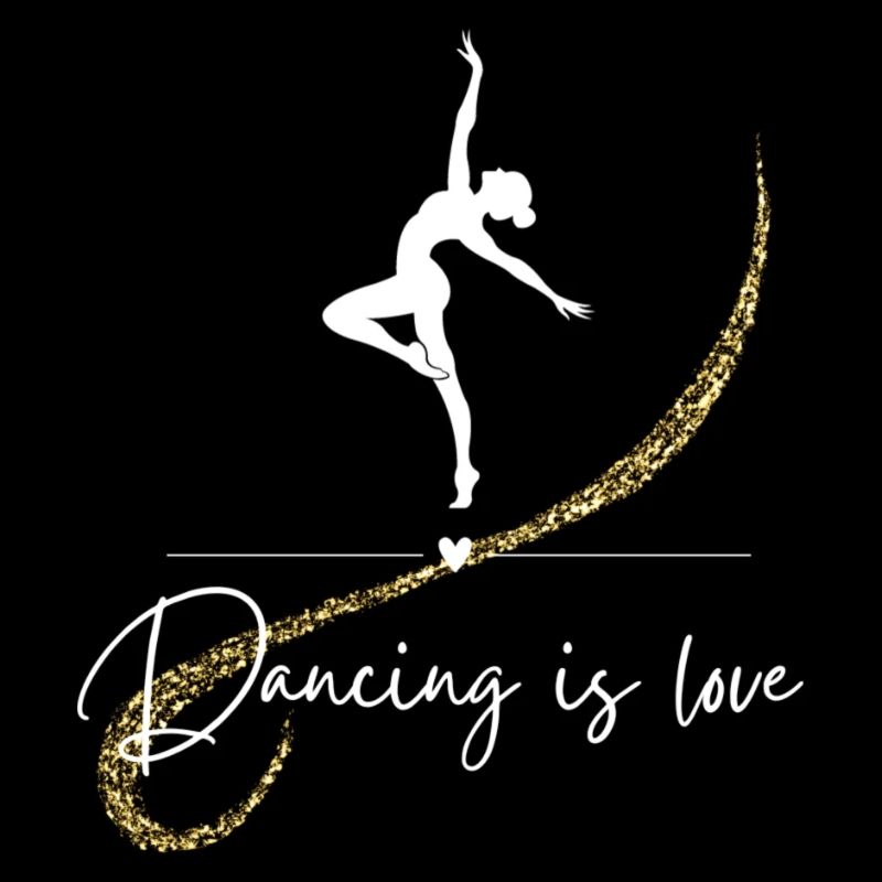 Dance, Dancing is love, Tanzen, Geschenk