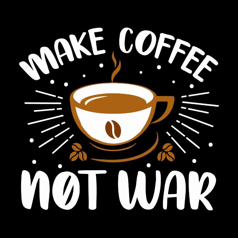make coffee not war- coffee- Kaffee geschenke