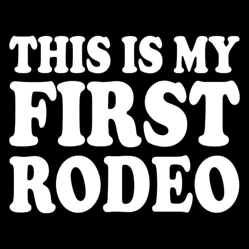 This is my first rodeo