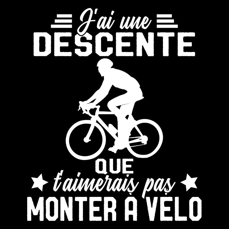 J'ai une descente que t'aimerais pas monter à vélo