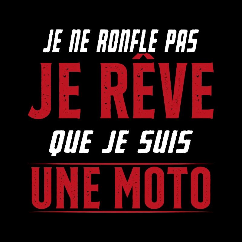 Je ne ronfle pas je rêve de moto ma passion