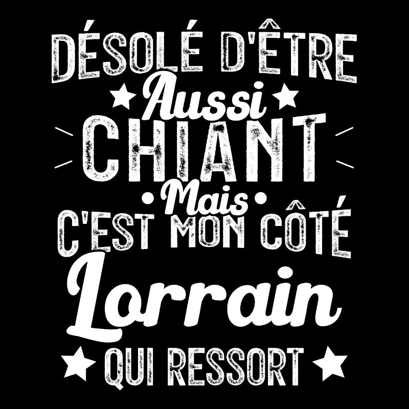 Désolé d'être Chiant c'est mon côté lorrain