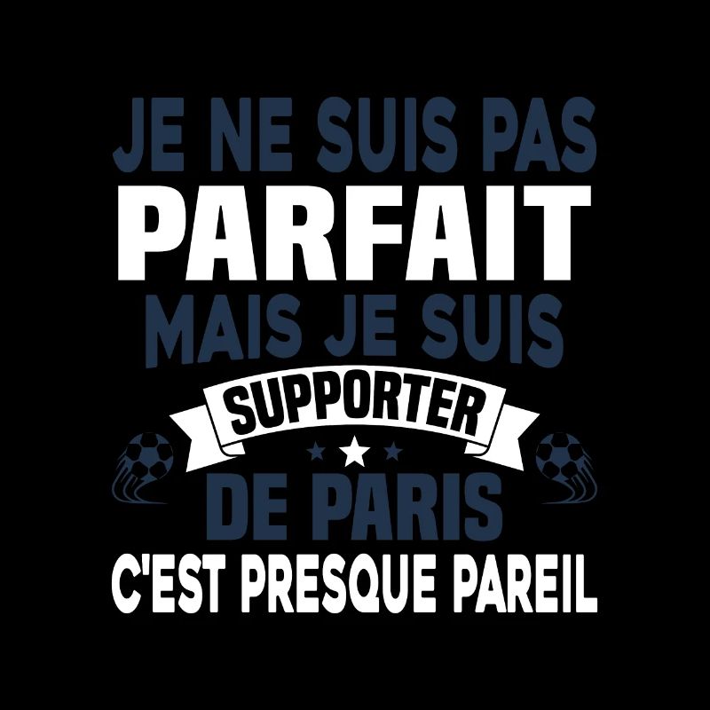 Pas parfait mais je suis supporter de Paris