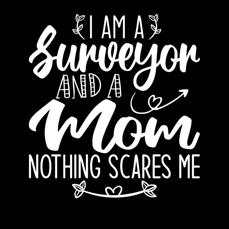 Ich bin ein Landvermesser und eine Mutter Nichts macht mir Angst