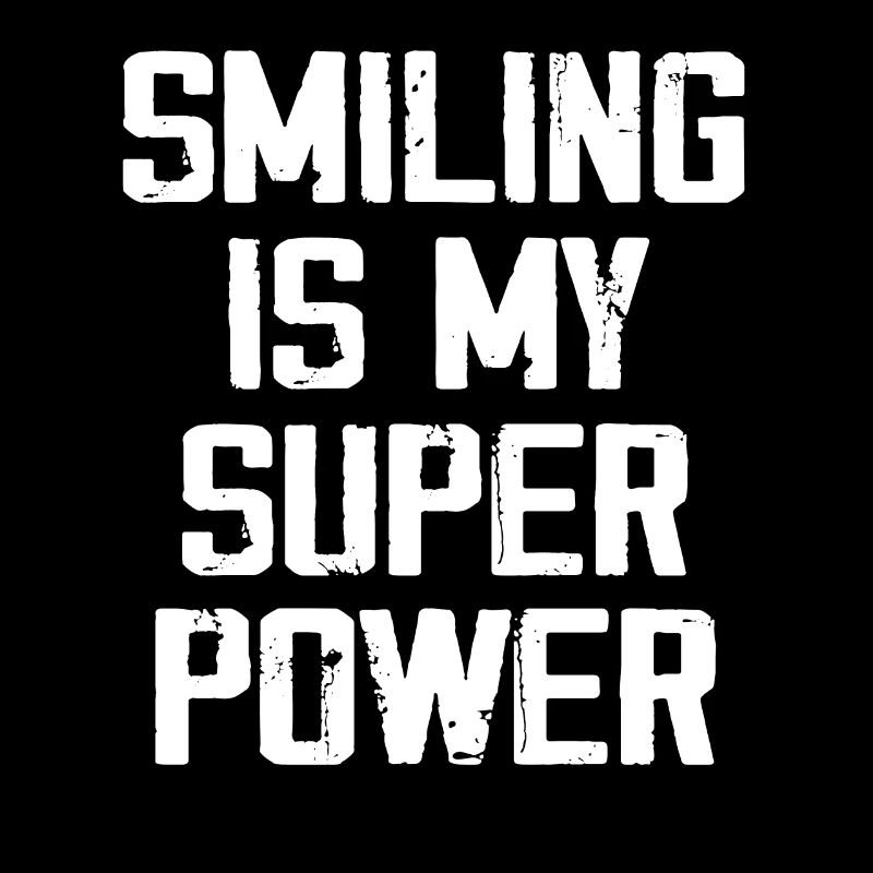 Smiling Is My Super Power - Funny