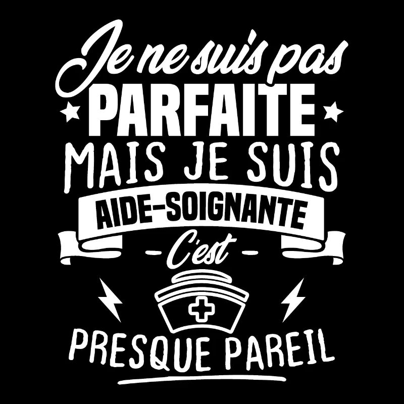Pas parfaite mais je suis aide soignante