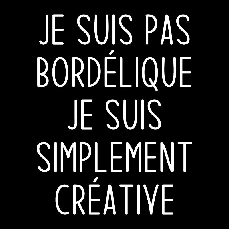 Je suis pas bordélique je suis simplement créative