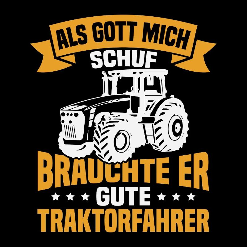 Als gott mich schuf brauchte er gute traktorfahrer