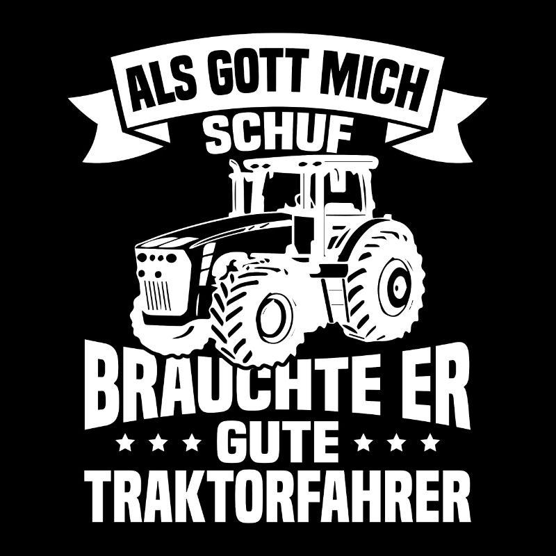 Als gott mich schuf brauchte er gute traktorfahrer