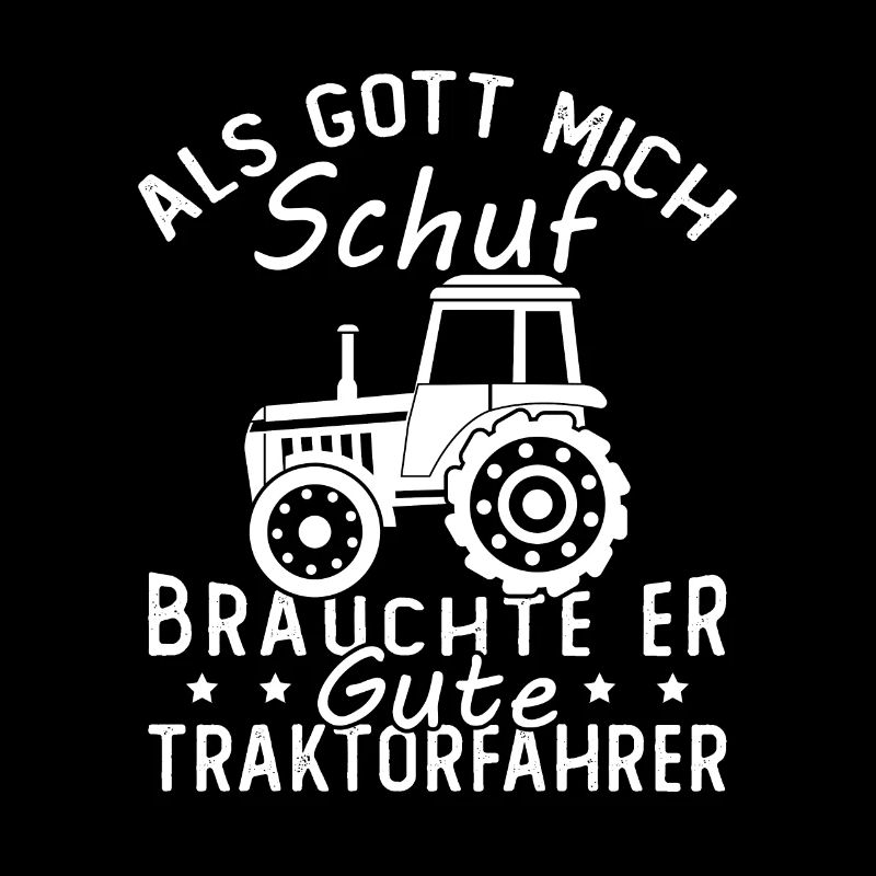 Als gott mich schuf brauchte er gute traktorfahrer